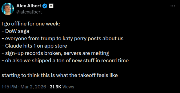 Tweet from Alex Albert: 'I go offline for one week: DoW saga, everyone from trump to katy perry posts about us, Claude hits 1 on app store, sign-up records broken servers are melting, oh also we shipped a ton of new stuff in record time. starting to think this is what the takeoff feels like'